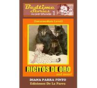 Bedtime Stories in Easy Spanish 1: RICITOS DE ORO (GOLDILOCKS) and more!: (Intermediate Level) (Bedtime Stories in Easy Spanish: Intermediate Level)