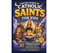 BEDTIME STORIES OF CATHOLIC SAINTS FOR KIDS: 30 Inspiring Tales to Calm Busy Minds, Build Faith & Character, and Make Bedtime Peaceful (Ages 6-12)