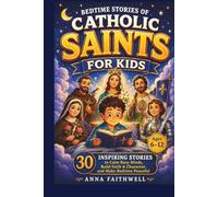 BEDTIME STORIES OF CATHOLIC SAINTS FOR KIDS: 30 Inspiring Tales to Calm Busy Minds, Build Faith & Character, and Make Bedtime Peaceful (Ages 6-12)