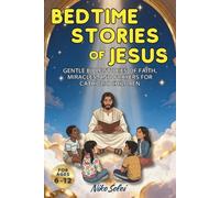 Bedtime Stories of Jesus: Gentle Bible Stories of Faith, Miracles, and Prayers for Catholic Children (Bedtime Stories for Catholic Children)