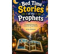 Bedtime Stories of The Prophet: 25 Inspiring Stories and Lesson for Young Muslim