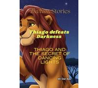 Bedtime Stories. Thiago defeats the Darkness: Thiago and the secret of the Dancing Lights (Better Children)