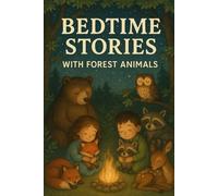 Bedtime Stories with Forest Animals: Drift into Bedtime Stories with Forest Animals of Wonder, Fun & Friendship! (Perfect for Young Nature Dreamers)