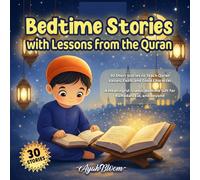 Bedtime Stories with Lessons from the Quran: 30 Short Stories to Teach Quran Values, Faith, and Good Character-A Meaningful Islamic Bedtime Gift for Ramadan, Eid, and Beyond