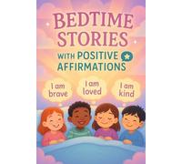 Bedtime Stories with Positive Affirmations: Drift into Bedtime Stories with Positive Affirmations of Love, Strength & Joy! (Perfect for Kids & Young Dreamers)
