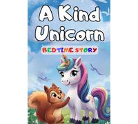 Bedtime Story Book: A Kind Unicorn: Teaching Little Hearts, the Power of Kindness at Every Bedtime with Easy-to-Read Print to learn about Kindness, ... for Holidays, Travelling and Night Overs.