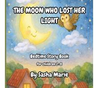 Bedtime Story Book for Children ages 2-8: THE MOON WHO LOST HER LIGHT: A dreamy story about a little moon, learning acts of kindness makes her light shine bright