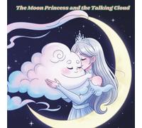 Bedtime Story of the Moon Princess and the Talking Cloud: A Fantasy Bedtime Storybook for Children Ages 3-8 About Stars, Dreams, and Magic