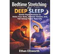 Bedtime Stretching for Deep Sleep: Gentle Night Routines to Relax Your Body, Release Tension, and Fall Asleep Faster Naturally
