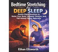 Bedtime Stretching for Deep Sleep: Gentle Night Routines to Relax Your Body, Release Tension, and Fall Asleep Faster Naturally