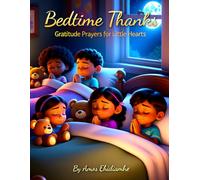 Bedtime Thanks - Gratitude Prayers for Little Hearts: A Gentle Christian Bedtime Devotional to Help Children Rest With Thankful Hearts (Little Hearts Night Prayers Series)