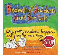 Bedwetting and Accidents Aren't Your Fault: Why Potty Accidents Happen and How to Make Them Stop