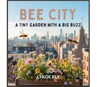 Bee City: A Tiny Garden With a Big Buzz (Planet Protectors Club)