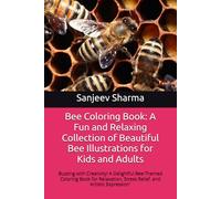 Bee Coloring Book: A Fun and Relaxing Collection of Beautiful Bee Illustrations for Kids and Adults: Buzzing with Creativity! A Delightful Bee-Themed ... Stress Relief, and Artistic Expression`