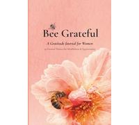 Bee Grateful: A Gratitude Journal for Women: 50 Focused Themes for Mindfulness & Appreciation