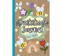 Bee Grateful: Growing Thankful Hearts, One Day at a Time: Daily Thankfulness: Prompts and Quotes to Lift the Heart for Kids
