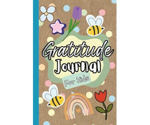 Bee Grateful: Growing Thankful Hearts, One Day at a Time: Daily Thankfulness: Prompts and Quotes to Lift the Heart for Kids