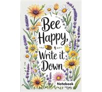Bee Happy, Write it Down: From the Hive to the Heart - Write It Down. 6 x 9in. 120page.