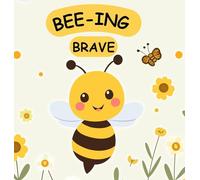 Bee-ing Brave: A Children's Picture Book About Bravery, Courage and Overcoming Fears. Nurturing Self-Esteem, Grit, Confidence and a Growth Mindset In a Rhyming Story