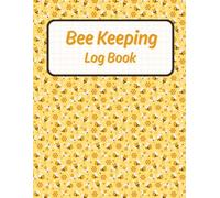 Bee Keeping Log Book: Comprehensive Hive Tracking Journal for Beekeepers - Inspections, Treatments, Harvests, and More for Your Apiary