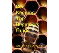 Bee Keeping: The Beginners Guide