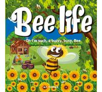 Bee Life: Oh I'm such, a buzzy, busy Bee (Connecting Children to Nature)