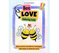 Bee Love: Coloring book: Dolci avventure da colorare in compagnia delle coppie di animali più carine