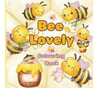 Bee Lovely: Colouring Book for Adults and Kids, Bold and Easy, Cute Simple Big Designs for Relaxation Featuring Bees, Flowers, Words, Gift For Her Him and Bee Keepers Lovers