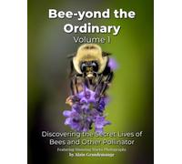 Bee-yond The Ordinary Vol. 1: Discovering the Secret Lives of Bees and Other Pollinator (Nature's Wonders)