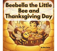 Beebella the Little Bee and !Thanksgiving Day! (The adventures of little bee Beebella and her friends.)