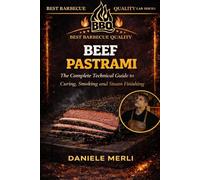 Beef Pastrami: The Complete Technical Guide to Curing, Smoking and Steam Finishing: 4 (Best Barbecue Quality Lab Series (English Version))
