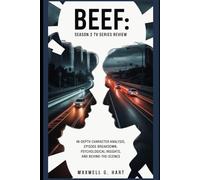 Beef: Season 2 Tv Series Review: In-Depth Character Analysis, Episode Breakdown, Psychological Insights, and Behind-the-Scenes (Beef Unraveled: The Ultimate Guide to the Dark Comedy Drama)
