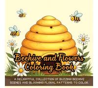 Beehive and Flowers Coloring Book: cute coloring book for kids, coloring book for adults, nature coloring book, garden coloring book, bees coloring ... coloring book, insect coloring book