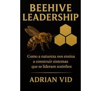 Beehive Leadership: Como a natureza nos ensina a construir sistemas que se lideram sozinhos