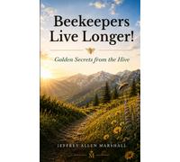 Beekeepers Live Longer!: Golden Secrets from the Hive