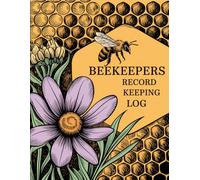 Beekeepers Record Keeping Log: A Practical Journal for Hive Inspections, Colony Health, and Seasonal Tracking