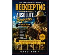 Beekeeping for Beginners: A Step-by-Step Guide to Starting Your First Hive and Thriving with Bees