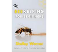 Beekeeping for Beginners: From First Hive to Confident Beekeeper