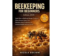 Beekeeping for Beginners: Learn How to Build and Manage Productive Hives, Prevent Colony Loss, Maximize Honey Production, and Generate Reliable Backyard Income | + FREE Hive Inspection Checklist