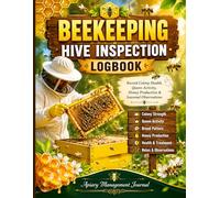 Beekeeping Hive Inspection Logbook: Track Colony Health, Monitor Queen Activity, and Record Apiary Progress for Backyard and Commercial Keepers