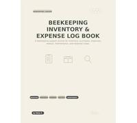 Beekeeping Inventory & Expense Log Book: A Beekeeper's Ledger for Equipment Tracking, Supply Costs, Maintenance Records, Seasonal Purchases, and Restock Planning