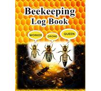 Beekeeping Log Book: A Practical Record Book for Keeping Track of Hive Health, Honey Production, and Beekeeping Inspections Throughout the Year.
