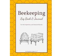Beekeeping Log Book & Journal: Hive Inspection Records, Seasonal Reviews, and Field Notes to Track Healthy Hives Throughout The Year
