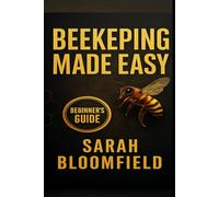 Beekeeping Made Easy: Sustainable Beekeeping: Raise Healthy Colonies, Boost Pollination, Harvest Honey