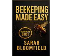 Beekeeping Made Easy: Sustainable Beekeeping: Raise Healthy Colonies, Boost Pollination, Harvest Honey
