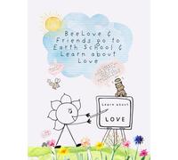 BeeLove & Friends go to Earth School & Learn about Love: Co-create your story of Love with BeeLove, RadiantRosie & HappyHippo