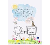BeeLove & Friends go to Earth School & Learn about Love: Co-create your story of Love with BeeLove, RadiantRosie & HappyHippo