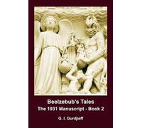 BEELZEBUB'S TALES, THE 1931 MANUSCRIPT - BOOK 2: An Objectively Impartial Criticism of the Life of Man