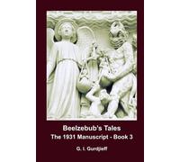 BEELZEBUB'S TALES, THE 1931 MANUSCRIPT - BOOK 3: An Objectively Impartial Criticism of the Life of Man