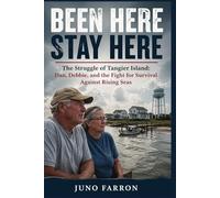 BEEN HERE STAY HERE: The Struggle of Tangier Island: Dan, Debbie, and the Fight for Survival Against Rising Seas